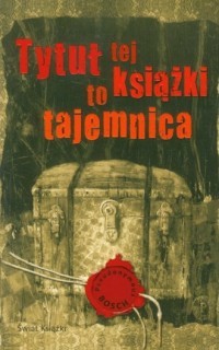 TYTUŁ TEJ KSIĄŻKI TO TAJEMNICA