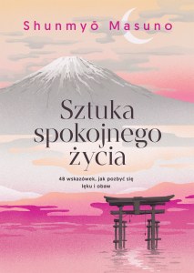 Sztuka spokojnego życia. 48 wskazówek, jak pozbyć się lęku i obaw
