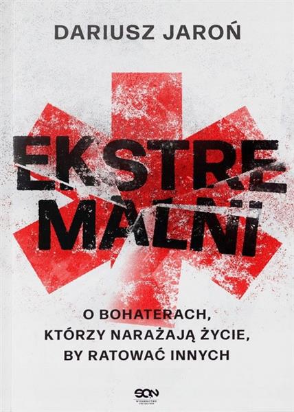 EKSTREMALNI. O BOHATERACH, KTÓRZY NARAŻAJĄ ŻYCIE,