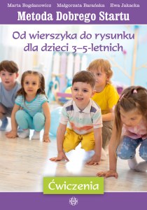 Metoda Dobrego Startu Od wierszyka do rysunku dla dzieci 3–5-letnich ćwiczenia