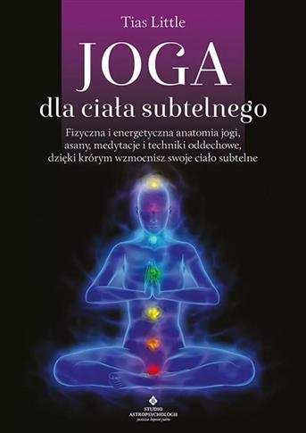 JOGA DLA CIAŁA SUBTELNEGO. FIZYCZNA I ENERGETYCZNA