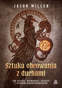 Sztuka obcowania z duchami. Jak słyszeć, rozmawiać i działać z istotami nadprzyrodzonymi