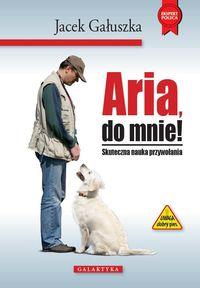 ARIA, DO MNIE! J.GAŁUSZKA