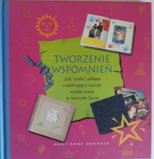 Tworzenie wspomnień Jak zrobić album... M.A.Danahe