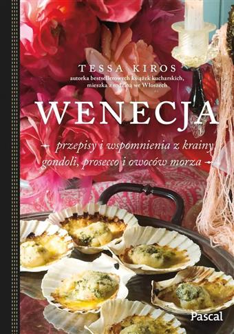 Wenecja. Przepisy i wspomnienia z krainy gondoli,