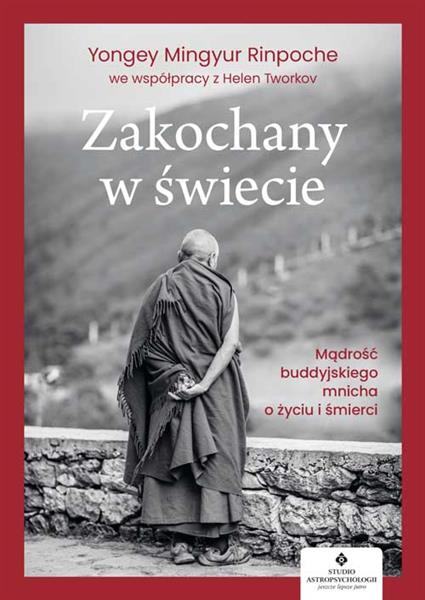 ZAKOCHANY W ŚWIECIE. MĄDROŚĆ BUDDYJSKIEGO MNICHA..