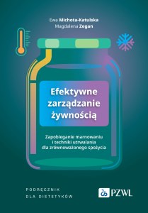 Efektywne zarządzanie żywnością. Zapobieganie marnowaniu i techniki utrwalania dla zrównoważonego spożycia. Podręcznik dla dietetyków
