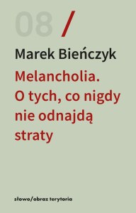 Melancholia. O tych, co nigdy nie odnajdą straty