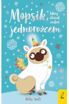 MOPSIK, KTÓRY CHCIAŁ ZOSTAĆ JEDNOROŻCEM