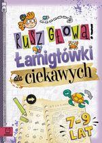 RUSZ GŁOWĄ! ŁAMIGŁÓWKI DLA CIEKAWYCH