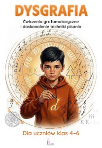 Dysgrafia. Ćwiczenia grafomotoryczne i doskonalenie techniki pisania