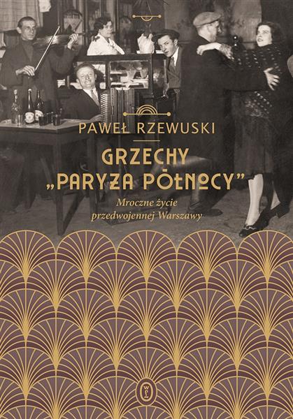 GRZECHY ?PARYŻA PÓŁNOCY?. MROCZNE ŻYCIE PRZEDWOJEN