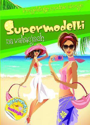 SUPERMODELKI NA WAKACJACH. PROJEKTUJĘ MODNE STROJE