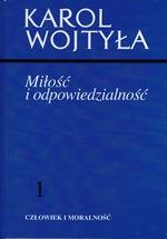 CZŁOWIEK I MORALNOŚĆ. TOM 1. MIŁOŚĆ I ODPOWIEDZIAL