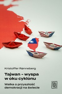 Tajwan - wyspa w oku cyklonu. Walka o przyszłość demokracji na świecie