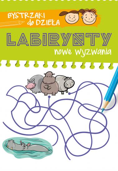 BYSTRZAKI DO DZIEŁA! LABIRYNTY. NOWE