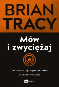 Mów i zwyciężaj. Jak perswazyjnie prezentować w każdej sytuacji wyd. 2