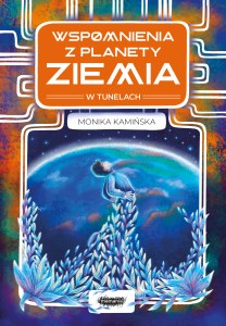 W tunelach. Wspomnienia z planety Ziemia. Tom 1