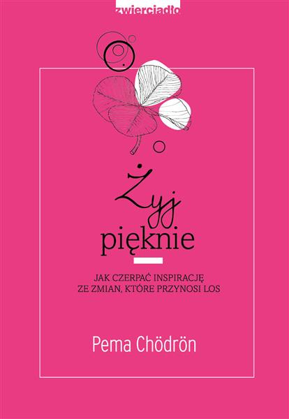 ŻYJ PIĘKNIE. JAK CZERPAĆ INSPIRACJĘ ZE ZMIAN