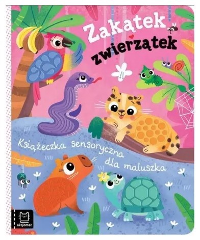 ZAKĄTEK ZWIERZĄTEK. KSIĄŻECZKA SENSORYCZNA...
