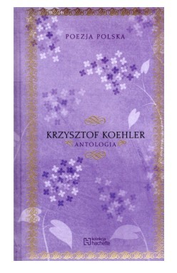 KRZYSZTOF KOEHLER ANTOLOGIA KRZYSZTOF KOEHLER