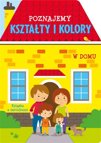 POZNAJEMY KSZTAŁTY I KOLORY. W DOMU