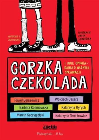 GORZKA CZEKOLADA I INNE OPOWIADANIA O WAŻNYCH SPRA