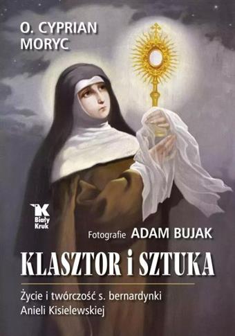 KLASZTOR I SZTUKA. ŻYCIE I TWÓRCZOŚĆ S. BERNARDYNK