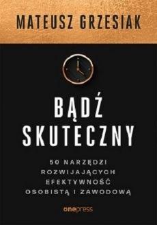 BĄDŹ SKUTECZNY. 50 NARZĘDZI ROZWIJAJĄCYCH
