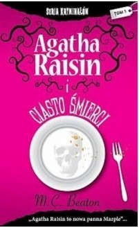 AGATHA RAISIN I CIASTO ŚMIERCI. SERIA KRYMINAŁÓW.