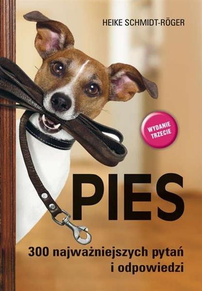 PIES. 300 NAJWAŻNIEJSZYCH PYTAŃ I ODPOWIEDZI