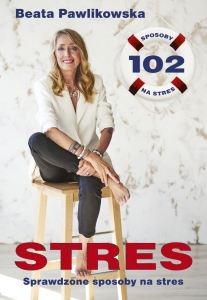 STRES. 102 SPRAWDZONE SPOSOBY NA STRES