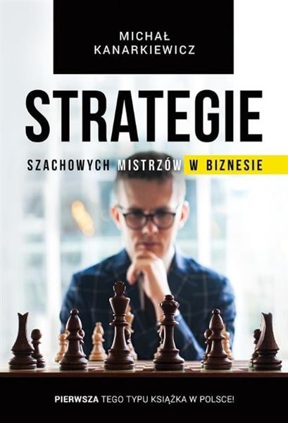 STRATEGIE SZACHOWYCH MISTRZÓW W BIZNESIE
