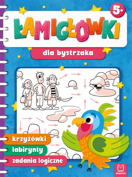 ŁAMIGŁÓWKI DLA BYSTRZAKA. KRZYŻÓWKI, LABIRYNTY, ZA