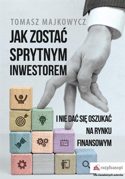 JAK ZOSTAĆ SPRYTNYM INWESTOREM I NIE DAĆ SIĘ ...