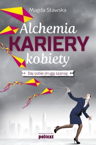 ALCHEMIA KARIERY KOBIETY DAJ SOBIE DRUGĄ