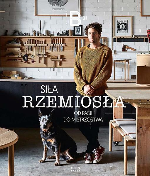SIŁA RZEMIOSŁA. OD PASJI DO MISTRZOSTWA
