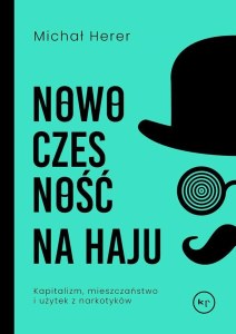 Nowoczesność na haju. Kapitalizm, mieszczaństwo i użytek z narkotyków