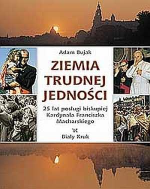 Ziemia trudnej jedności. 25 lat posługi biskupiej