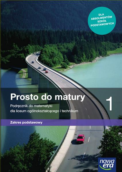 PROSTO DO MATURY 1. MATEMATYKA. PODRĘCZNIK DLA LIC