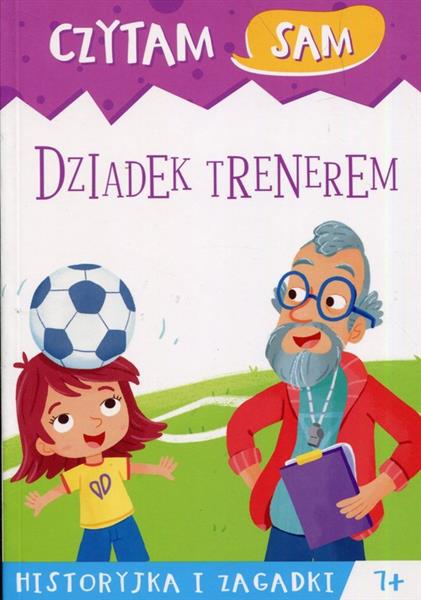 CZYTAM SAM. DZIADEK TRENEREM. HISTORYJKA I ZAGADKI