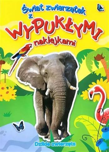 ŚWIAT ZWIERZĄTEK Z NAKLEJKAMI. DZIKIE ZWIERZĘTA