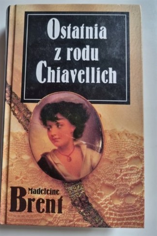 OSTATNIA Z RODU CHIAVELLICH - M. BRENT