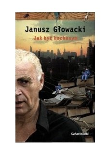 JAK BYĆ KOCHANYM JANUSZ GŁOWACKI