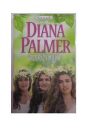 TRZY RAZY MIŁOŚĆ DIANA PALMER