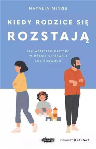 Kiedy rodzice się rozstają. Jak wspierać dziecko w