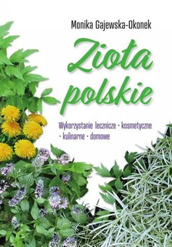 ZIOŁA POLSKIE. WYKORZYSTANIE LECZNICZE, KOSMETYCZN