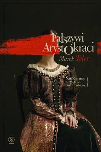 Fałszywi arystokraci. Samozwańcy, intryganci, mani