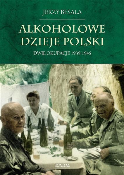 ALKOHOLOWE DZIEJE POLSKI. DWIE OKUPACJE 1939-1945