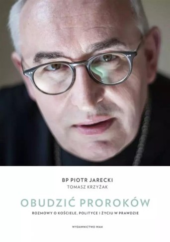 OBUDZIĆ PROROKÓW. ROZMOWY O KOŚCIELE, POLITYCE I Ż
